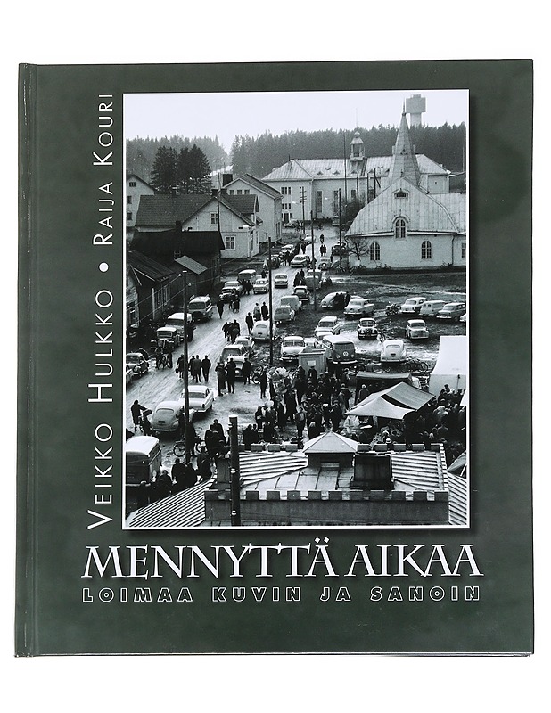 Mennyttä aikaa : Loimaa kuvin ja sanoin - Hulkko, Veikko - Kirja lahjaksi - 10105612669 - 0