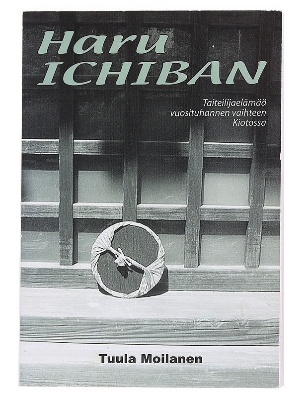 Haru ichiban : taiteilijaelämää vuosituhannen vaihteen Kiotossa - Moilanen, Tuula - Tietokirjat - 10105612837 - 0