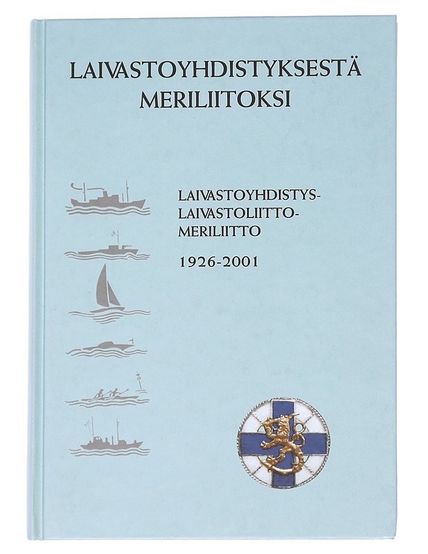 Laivastoyhdistyksestä Meriliitoksi : Laivastoyhdistys - Flottföreningen, Laivastoliitto - Förbundet för Finlands Flotta, Meriliitto - Sjöfartsförbundet 1926-2001 - Visa Auvinen - Historiakirjat - 10105613663 - 0