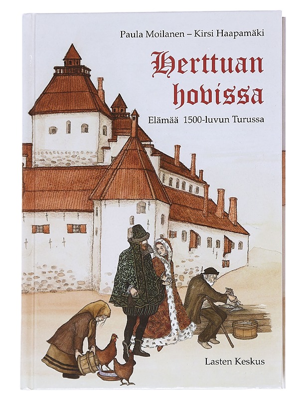 Herttuan hovissa / elämää 1500-luvun Turussa - Moilanen, Paula - Nuorten kirjat - 10105613674 - 0