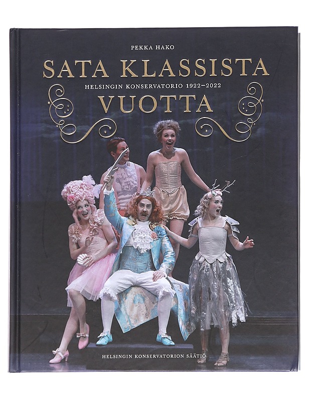 Sata klassista vuotta : Helsingin Konservatorio 1922-2022 - Pekka Hako - Tietokirjat - 10105614086 - 0