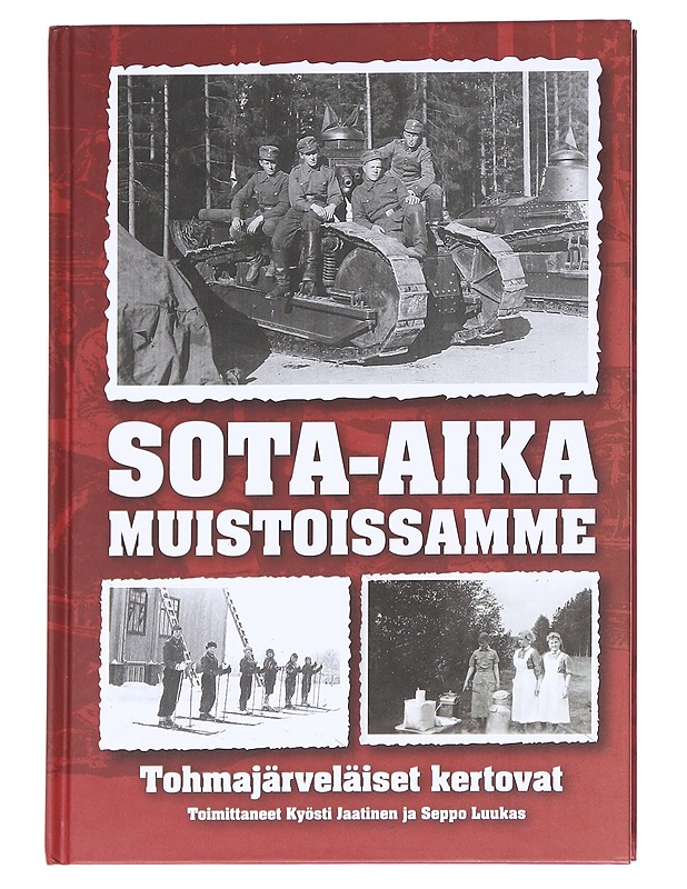 Sota-aika muistoissamme : tohmajärveläiset kertovat - Jaatinen, Kyösti - Elämäkerrat ja muistelmat - 10105614110 - 0