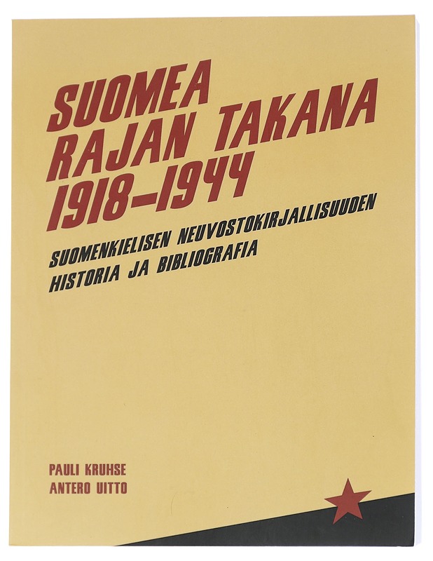 Suomea rajan takana 1918-1944 / suomenkielisen neuvostokirjallisuuden historia ja bibliografia - Kruhse, Pauli - Tietokirjat - 10105614113 - 0