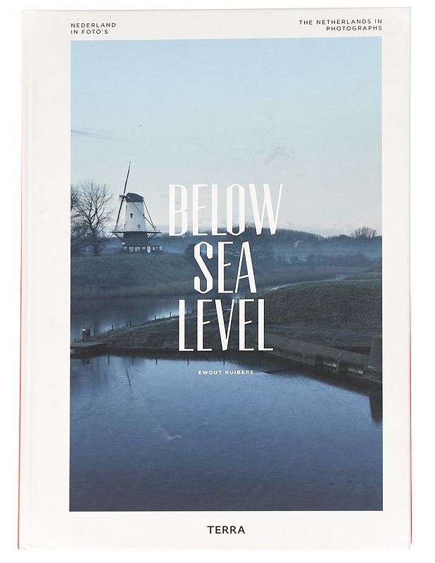 Below Sea Level : The Netherlands in Photographs - Ewout Huibers - Tietokirjat ja oppaat - 10105614116 - 0