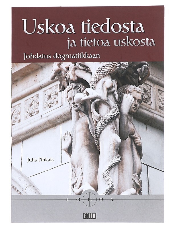 Uskoa tiedosta ja tietoa uskosta / johdatus dogmatiikkaan - Juha Pihkala - Tietokirjat - 10105614136 - 0