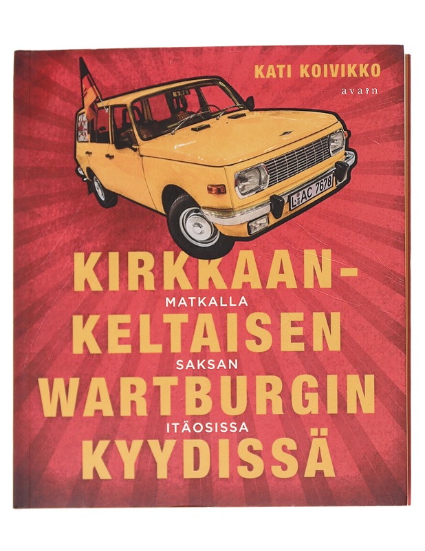 Kirkkaankeltaisen Wartburgin kyydissä / matkalla Saksan itäosissa - Kati Koivikko - Elämäkerrat ja muistelmat - 10105614315 - 0