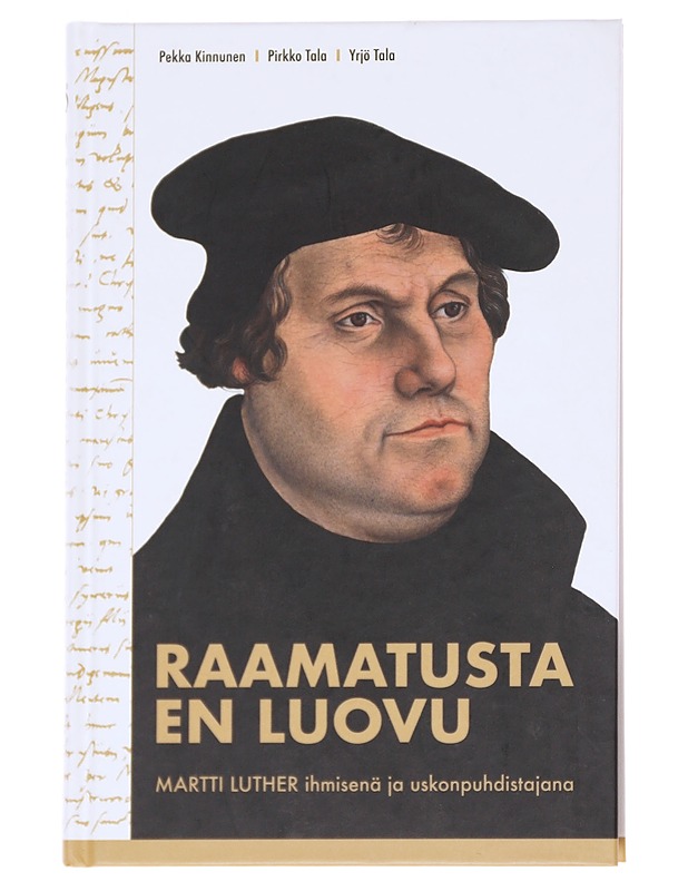Raamatusta en luovu / Martti Luther ihmisenä ja uskonpuhdistajana - Kinnunen, Pekka - Elämäkerrat ja muistelmat - 10105614320 - 0