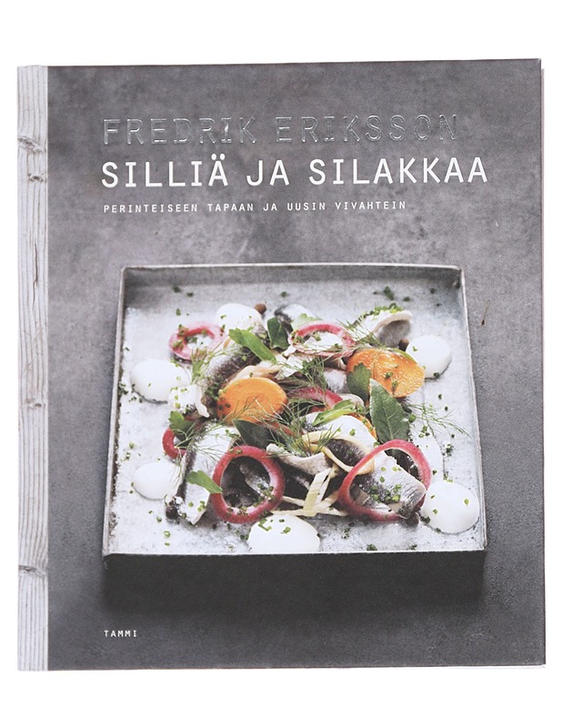 Silliä ja silakkaa / perinteiseen tapaan ja uusin vivahtein - Eriksson, Fredrik - Ruokakirjat - 10105614699 - 0
