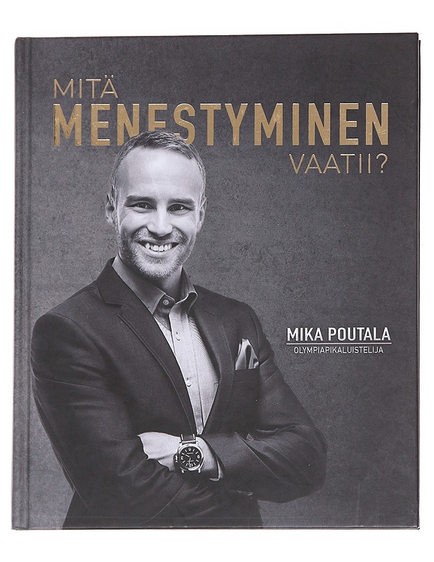 Mitä menestyminen vaatii? - Mika Poutala - Tietokirjat ja oppaat - 10105614701 - 0