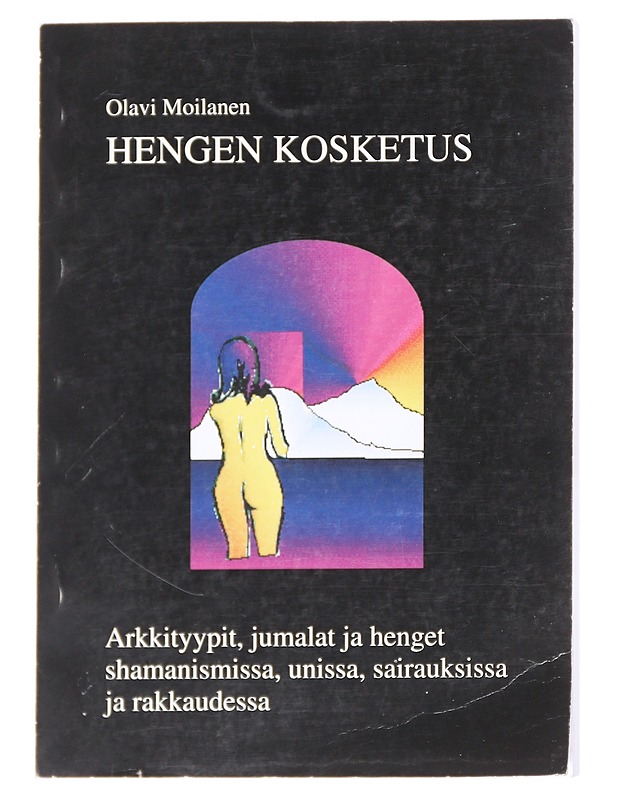 Hengen kosketus / arkkityypit, jumalat ja henget shamanismissa, unissa, sairauksissa ja rakkaudessa - Olavi Moilanen - Tietokirjat ja oppaat - 10105614748 - 0