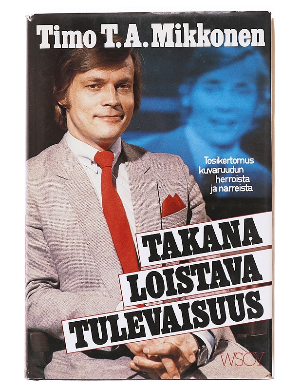 Takana loistava tulevaisuus - Timo T. A. Mikkonen - Elämäkerrat ja muistelmat - 10105614858 - 0