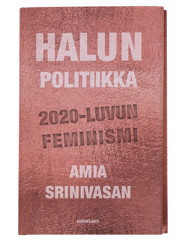 Halun politiikka : 2020-luvun feminismi - Srinivasan, Amia K18 - Historiakirjat - 10105615000 - 0