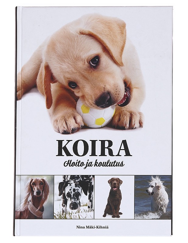 Koira / hoito ja koulutus - Nina Mäki-Kihniä - Lemmikki- ja luontokirjat - 10105615176 - 0