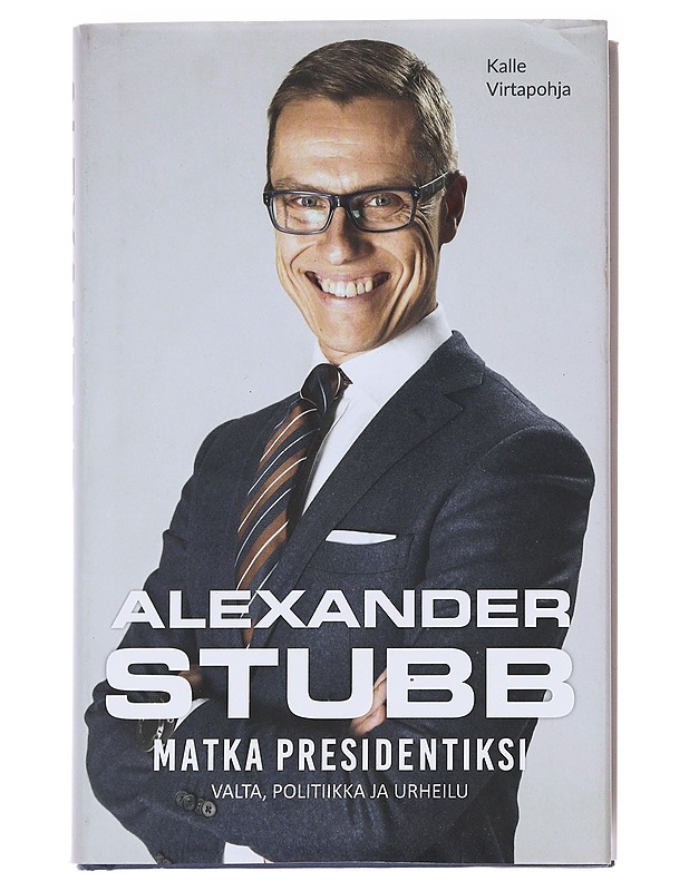 Alexander Stubb / matka presidentiksi - Kalle Virtapohja - Elämäkerrat ja muistelmat - 10105615383 - 0