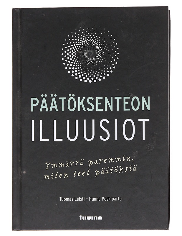 Päätöksenteon illuusiot : ymmärrä paremmin, miten teet päätöksiä - Leisti, Tuomas - Tietokirjat ja oppaat - 10105615395 - 0