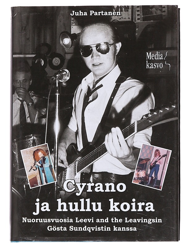Cyrano ja hullu koira : nuoruusvuosia Leevi and the Leavingsin Gösta Sundqvistin kanssa : muistelma - Juha Partanen - Elämäkerrat ja muistelmat - 10105615408 - 0