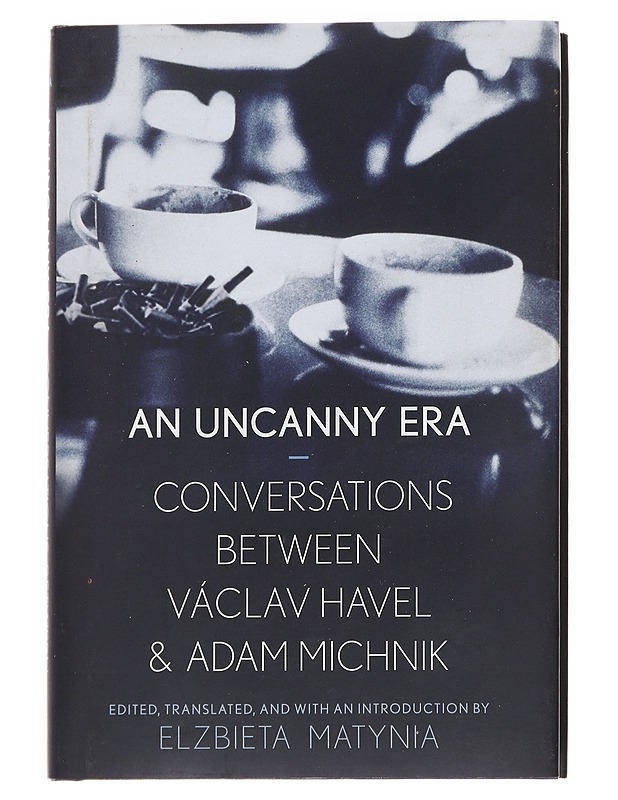 An uncanny era : conversations between Václav Havel & Adam Michnik - Matynia, Elzbieta - Tietokirjat - 10105615430 - 0