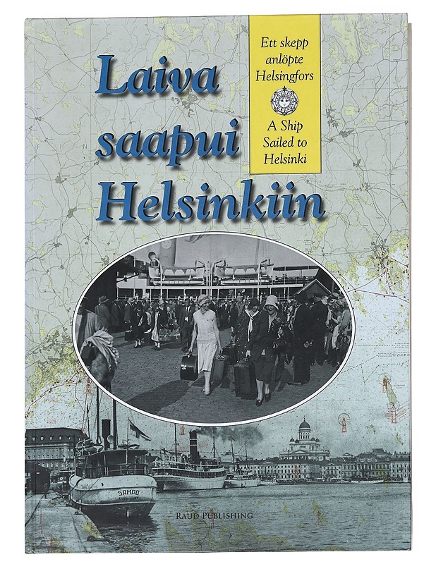 Laiva saapui Helsinkiin : Helsingin matkustajalaivaliikenteen kehitys 1820-luvulta nykypäivään - Blomgren, Riitta - Tietokirjat ja oppaat - 10105615513 - 0