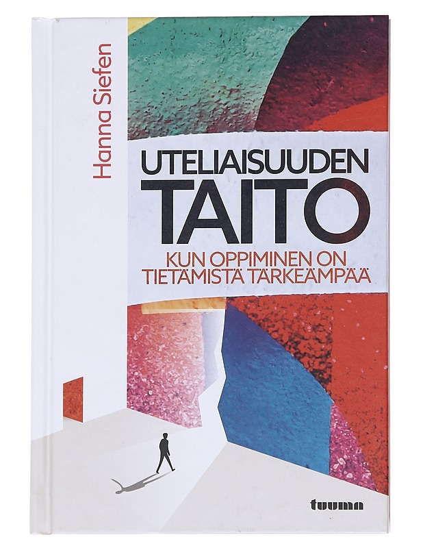 Uteliaisuuden taito : kun oppiminen on tietämistä tärkeämpää - Hanna Siefen - Tietokirjat ja oppaat - 10105615641 - 0