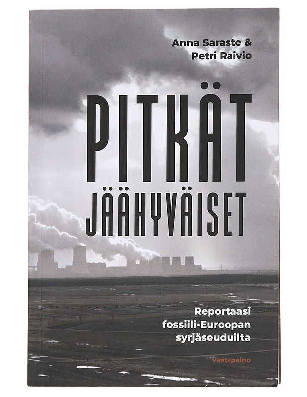 Pitkät jäähyväiset : reportaasi fossiili-Euroopan syrjäseuduilta - Saraste, Anna - Tietokirjat ja oppaat - 10105615698 - 0