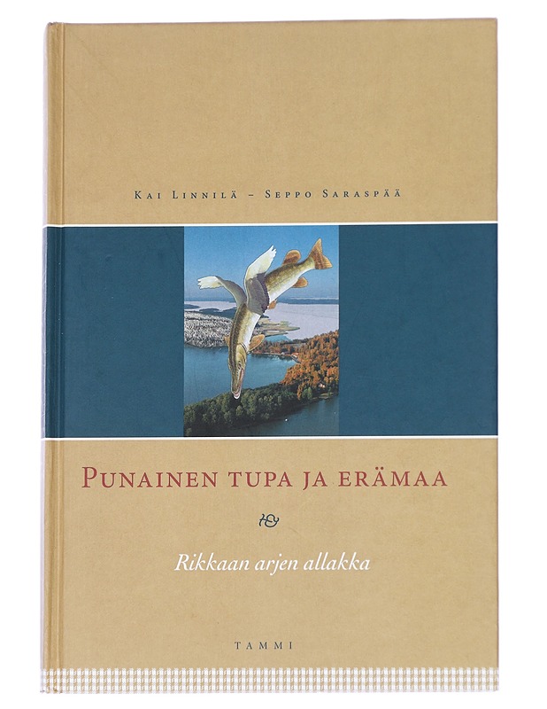 Punainen tupa ja erämaa : rikkaan arjen allakka - Kai Linnilä ja Seppo Saraspää - Tietokirjat ja oppaat - 10105615955 - 0
