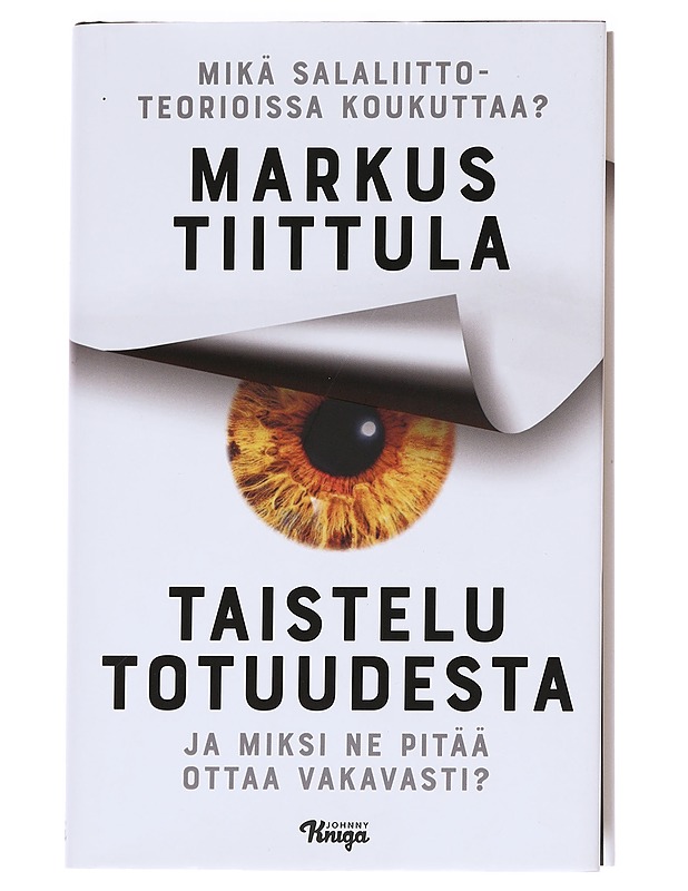 Taistelu totuudesta : mikä salaliittoteorioissa koukuttaa ja miksi ne pitää ottaa vakavasti? - Tiittula, Markus - Tietokirjat ja oppaat - 10105615965 - 0