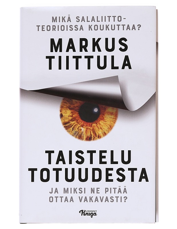 Taistelu totuudesta : mikä salaliittoteorioissa koukuttaa ja miksi ne pitää ottaa vakavasti? - Tiittula, Markus - Tietokirjat ja oppaat - 10105615968 - 0