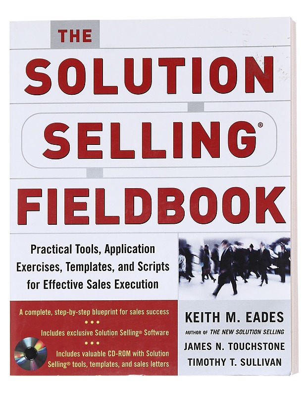 The solution selling fieldbook : [practical tools, application exercises, templates, and scripts for effective sales execution] - Eades, Keith M. - Tietokirjat ja oppaat - 10105616084 - 0