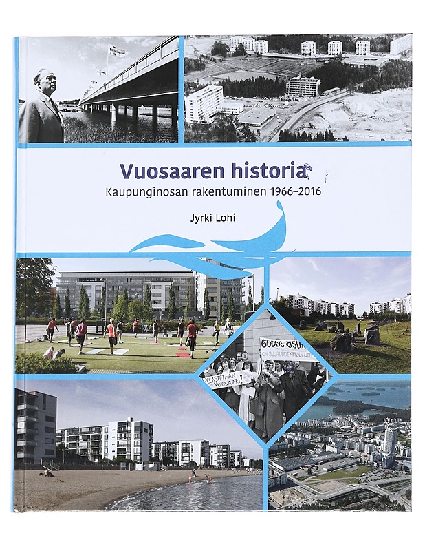 Vuosaaren historia : kaupunginosan rakentuminen 1966-2016 - Jyrki Lohi - Elämäkerrat ja muistelmat - 10105616164 - 0