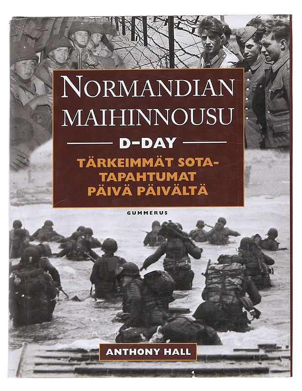 Normandian maihinnousu / D-day : tärkeimmät sotatapahtumat päivä päivältä - Hall, Anthony - Historiakirjat - 10105616274 - 0