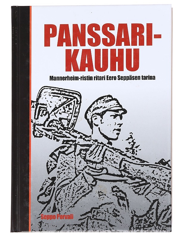Panssarikauhu : Mannerheim-ristin ritari Eero Seppäsen tarina - Seppo Porvali - Elämäkerrat ja muistelmat - 10105616391 - 0