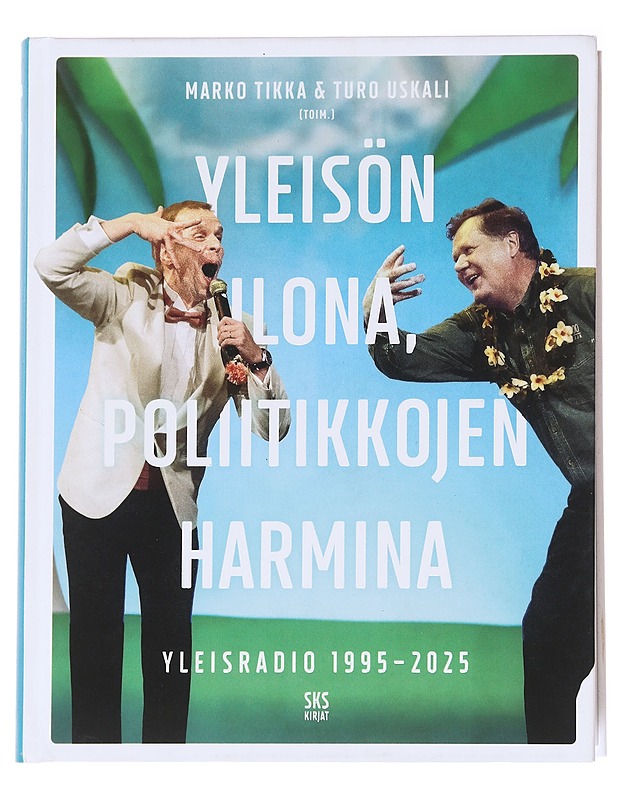 Yleisön ilona, poliitikkojen harmina : Yleisradio 1995-2025 - Tikka, Marko - Elämäkerrat ja muistelmat - 10105616471 - 0