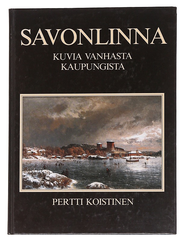Savonlinna / kuvia vanhasta kaupungista - Pertti Koistinen - Historiakirjat - 10105616514 - 0