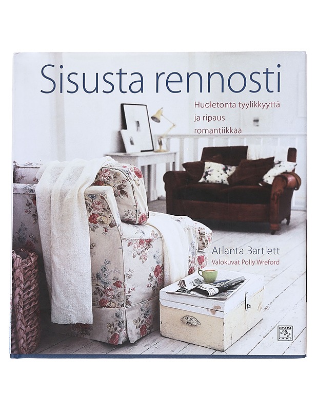Sisusta rennosti : huoletonta tyylikkyyttä ja ripaus romantiikkaa - Atlanta Bartlett - Tietokirjat ja oppaat - 10105616623 - 0