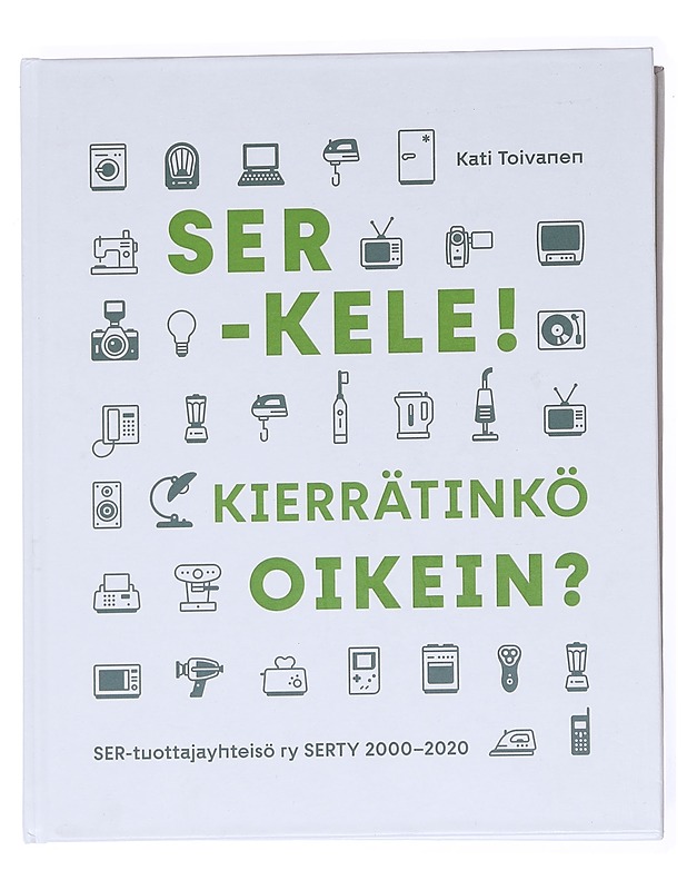 SER-kele! : kierrätinkö oikein? : SER-tuottajayhteisö ry SERTY 2000-2020 - Kati Toivanen - Tietokirjat ja oppaat - 10105616695 - 0