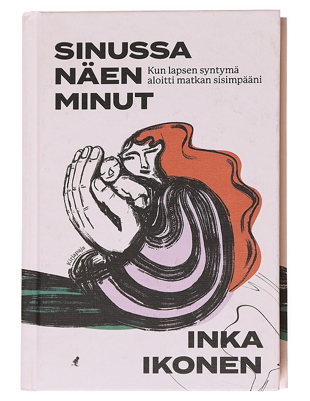 Sinussa näen minut : kun lapsen syntymä aloitti matkan sisimpääni - Inka Ikonen - Tietokirjat ja oppaat - 10105616974 - 0