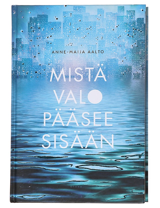 Mistä valo pääsee sisään - Anne-Maija Aalto - Nuorten kirjat - 10105617063 - 0