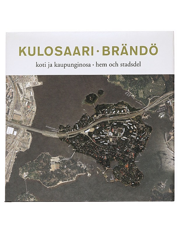 Kulosaari : koti ja kaupunginosa = Brändö : hem och stadsdel - Sarantola-Weiss, Minna - Tietokirjat - 10105617133 - 0