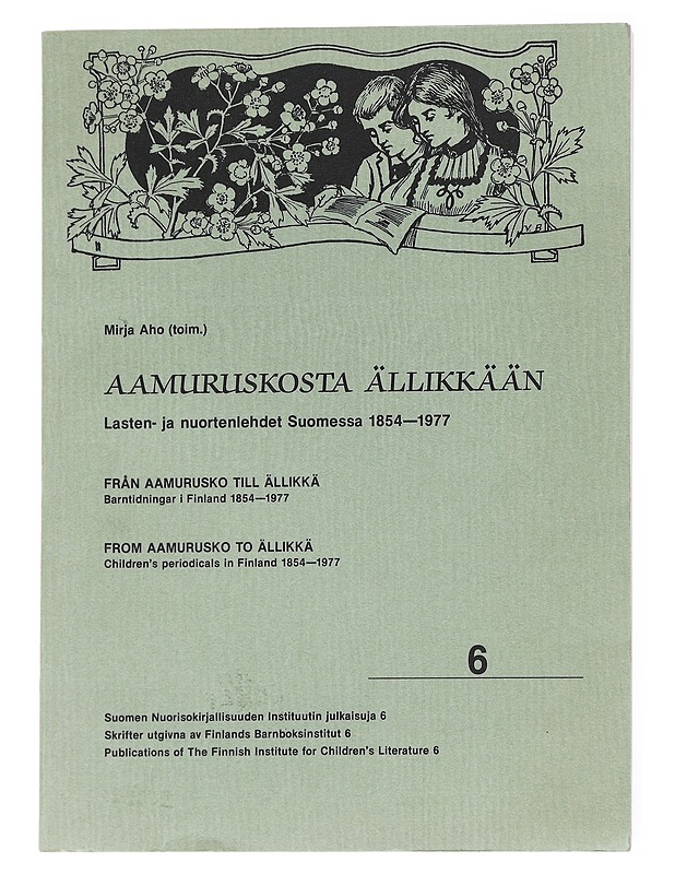 Aamuruskosta Ällikkään : lasten- ja nuortenlehdet Suomessa 1854-1977 = Från Aamurusko till Ällikkä : barntidningar i Finland 1854-1977 = From Aamurusko to Ällikkä : children's peri - Tietokirjat - 10105617225 - 0
