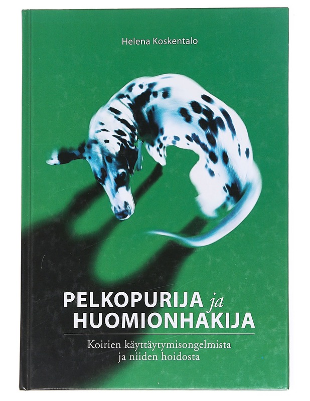 Pelkopurija ja huomionhakija : koirien käyttäytymisongelmista ja niiden hoidosta - Koskentalo, Helena - Tietokirjat ja oppaat - 10105617278 - 0