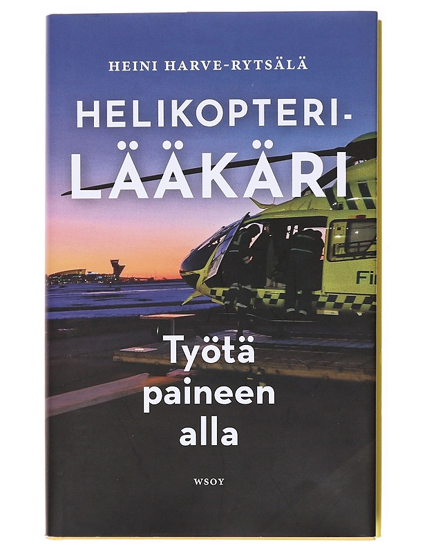 Helikopterilääkäri / työtä paineen alla - Heini Harve-Rytsälä - Tietokirjat - 10105617465 - 0