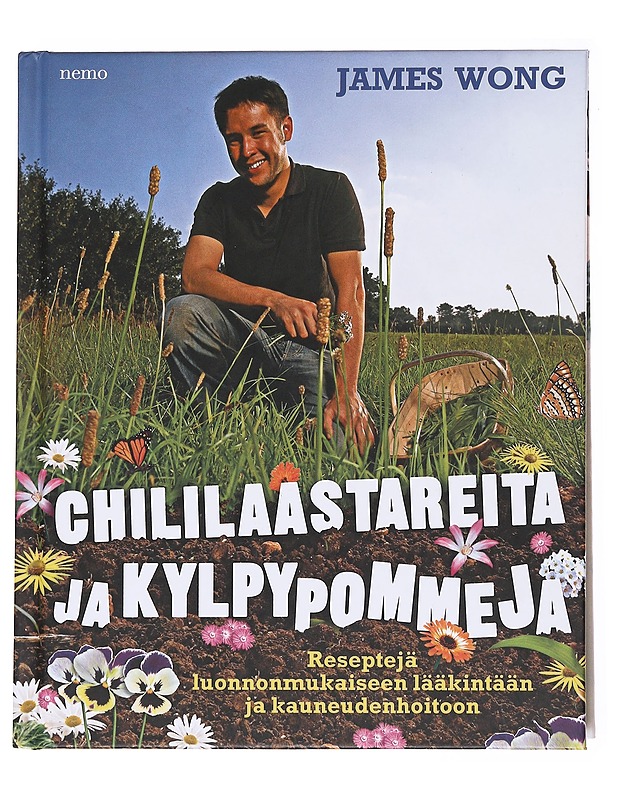 Chililaastareita ja kylpypommeja : reseptejä luonnonmukaiseen lääkintään ja kauneudenhoitoon - Wong, James - Tietokirjat ja oppaat - 10105617545 - 0