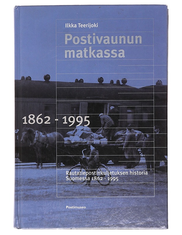 Postivaunun matkassa : rautatiepostinkuljetuksen historia Suomessa 1862-1995 - Ilkka Teerijoki - Historiakirjat - 10105617554 - 0