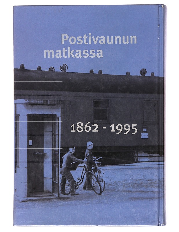 Postivaunun matkassa : rautatiepostinkuljetuksen historia Suomessa 1862-1995 - Ilkka Teerijoki - Historiakirjat - 10105617554 - 1