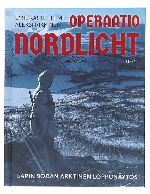 Operaatio Nordlicht: Lapin sodan arktinen loppunäytös - Kastehelmi, Emil - Historiakirjat - 10105617558 - 0