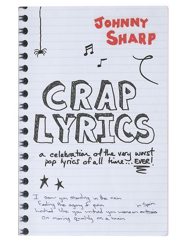 Crap lyrics : a celebration of the very worst pop lyrics of all time ... ever! - Johnny Sharp - Musiikki- ja elokuvakirjat - 10105617737 - 0