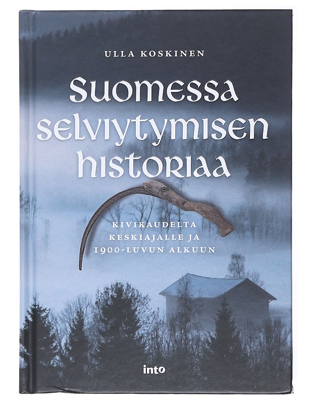 Suomessa selviytymisen historiaa / kivikaudelta keskiajalle ja 1900-luvun alkuun - Ulla Koskinen - Historiakirjat - 10105617887 - 0