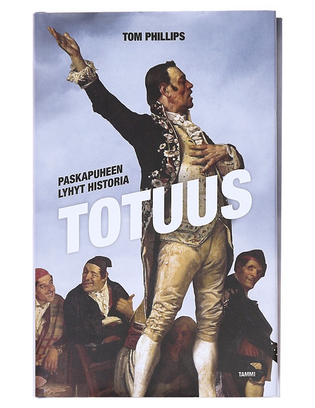 Totuus : paskapuheen lyhyt historia - Phillips, Tom - Tietokirjat - 10105617901 - 0