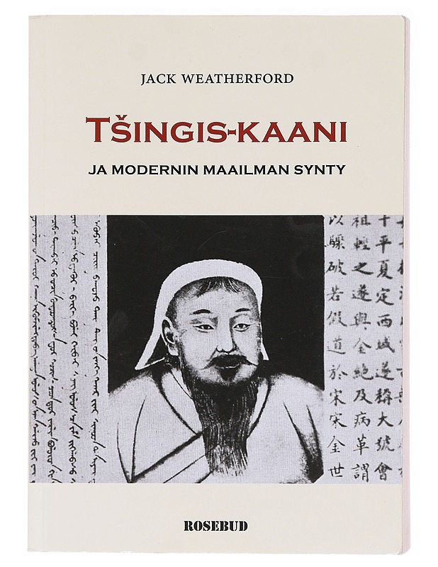 Tsingis-kaani ja modernin maailman synty - Weatherford, Jack - Elämäkerrat ja muistelmat - 10105617910 - 0
