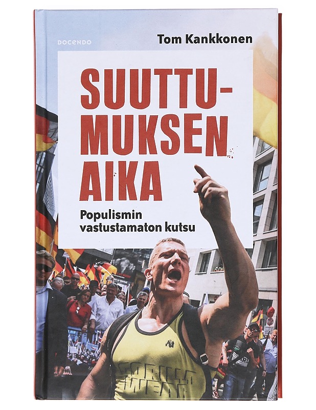 Suuttumuksen aika / populismin vastustamaton kutsu - Tom Kankkonen - Historiakirjat - 10105617954 - 0